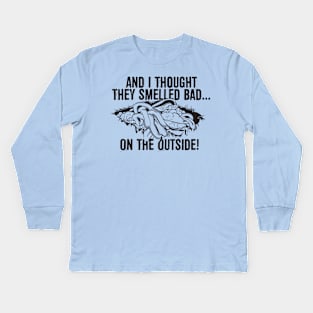 And I thought they smelled bad...on the outside! Kids Long Sleeve T-Shirt